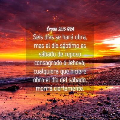Picture 04 - Éxodo 31:15 RVA - Seis días se hará obra, mas el día séptimo es - Bible Verse Picture