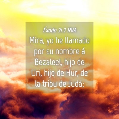 Picture 04 - Éxodo 31:2 RVA - Mira, yo he llamado por su nombre á Bezaleel, - Bible Verse Picture