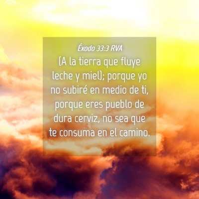 Picture 04 - Éxodo 33:3 RVA - (A la tierra que fluye leche y miel); porque yo - Bible Verse Picture