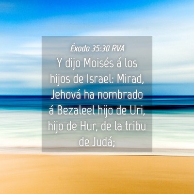 Picture 04 - Éxodo 35:30 RVA - Y dijo Moisés á los hijos de Israel: Mirad, - Bible Verse Picture