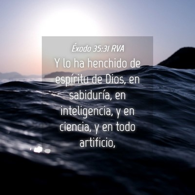 Picture 04 - Éxodo 35:31 RVA - Y lo ha henchido de espíritu de Dios, en - Bible Verse Picture