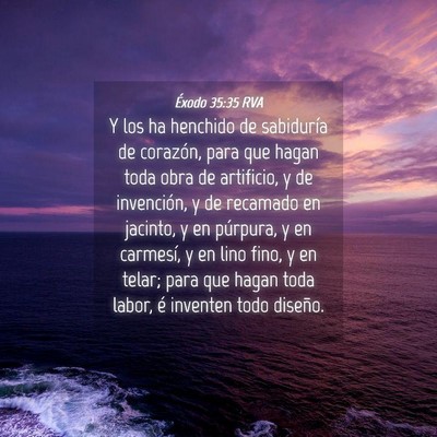 Picture 04 - Éxodo 35:35 RVA - Y los ha henchido de sabiduría de corazón, para - Bible Verse Picture