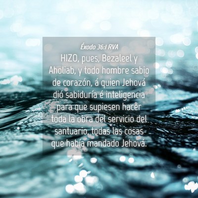 Picture 04 - Éxodo 36:1 RVA - HIZO, pues, Bezaleel y Aholiab, y todo hombre - Bible Verse Picture