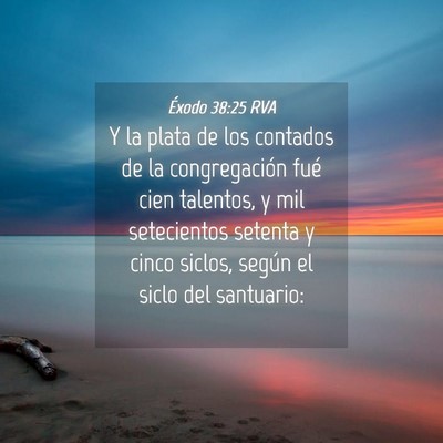 Picture 04 - Éxodo 38:25 RVA - Y la plata de los contados de la congregación - Bible Verse Picture