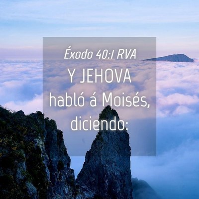 Picture 04 - Éxodo 40:1 RVA - Y JEHOVA habló á Moisés, - Bible Verse Picture