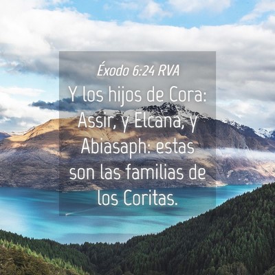 Picture 04 - Éxodo 6:24 RVA - Y los hijos de Cora: Assir, y Elcana, y Abiasaph: - Bible Verse Picture