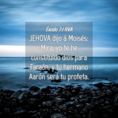 Picture 04 - Éxodo 7:1 RVA - JEHOVA dijo á Moisés: Mira, yo te he - Bible Verse Picture