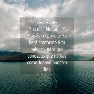 Picture 04 - Éxodo 8:10 RVA - Y él dijo: Mañana. Y Moisés respondió: Se - Bible Verse Picture