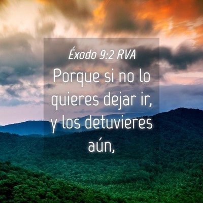 Picture 04 - Éxodo 9:2 RVA - Porque si no lo quieres dejar ir, y los - Bible Verse Picture