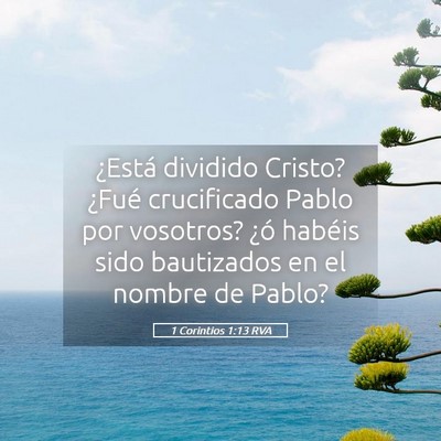 Picture 05 - 1 Corintios 1:13 RVA - ¿Está dividido Cristo? ¿Fué crucificado Pablo - Bible Verse Picture
