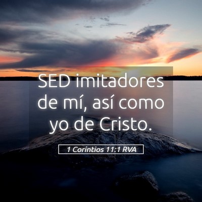 Picture 05 - 1 Corintios 11:1 RVA - SED imitadores de mí, así como yo de - Bible Verse Picture