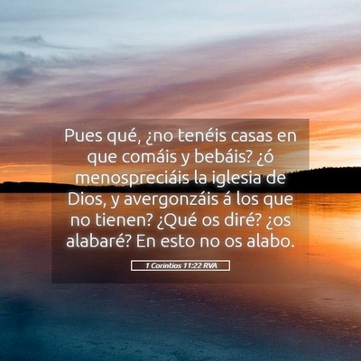 Picture 05 - 1 Corintios 11:22 RVA - Pues qué, ¿no tenéis casas en que comáis y - Bible Verse Picture