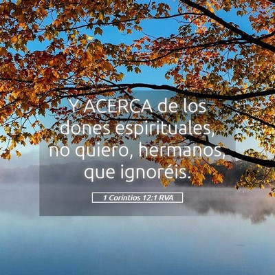 Picture 05 - 1 Corintios 12:1 RVA - Y ACERCA de los dones espirituales, no quiero, - Bible Verse Picture