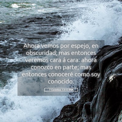 Picture 05 - 1 Corintios 13:12 RVA - Ahora vemos por espejo, en obscuridad; mas - Bible Verse Picture