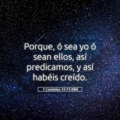 Picture 05 - 1 Corintios 15:11 RVA - Porque, ó sea yo ó sean ellos, así predicamos, - Bible Verse Picture