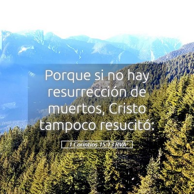 Picture 05 - 1 Corintios 15:13 RVA - Porque si no hay resurrección de muertos, Cristo - Bible Verse Picture