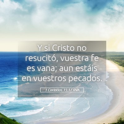 Picture 05 - 1 Corintios 15:17 RVA - Y si Cristo no resucitó, vuestra fe es vana; aun - Bible Verse Picture