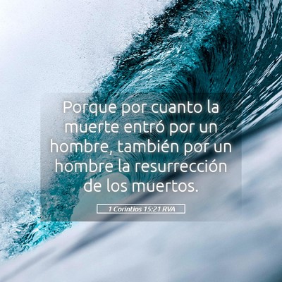 Picture 05 - 1 Corintios 15:21 RVA - Porque por cuanto la muerte entró por un hombre, - Bible Verse Picture