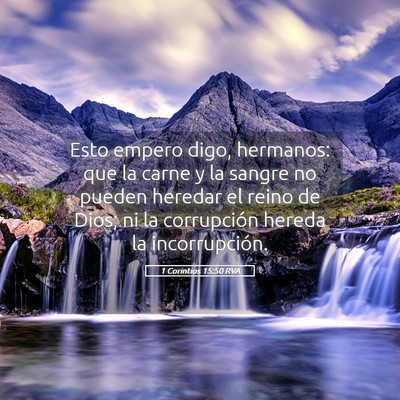 Picture 05 - 1 Corintios 15:50 RVA - Esto empero digo, hermanos: que la carne y la - Bible Verse Picture