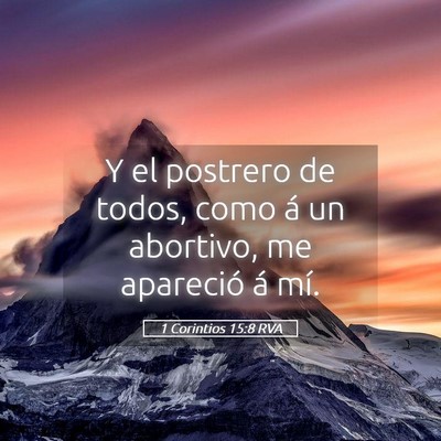 Picture 05 - 1 Corintios 15:8 RVA - Y el postrero de todos, como á un abortivo, me - Bible Verse Picture