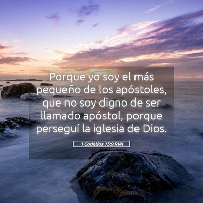 Picture 05 - 1 Corintios 15:9 RVA - Porque yo soy el más pequeño de los apóstoles, - Bible Verse Picture