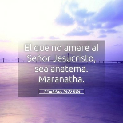 Picture 05 - 1 Corintios 16:22 RVA - El que no amare al Señor Jesucristo, sea - Bible Verse Picture