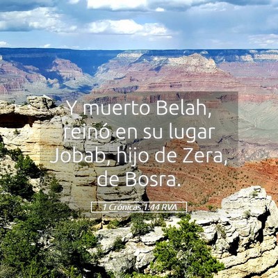 Picture 05 - 1 Crónicas 1:44 RVA - Y muerto Belah, reinó en su lugar Jobab, hijo de - Bible Verse Picture
