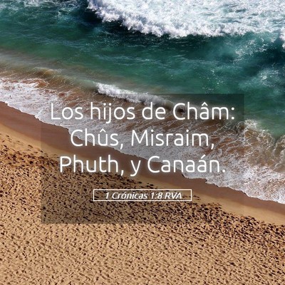 Picture 05 - 1 Crónicas 1:8 RVA - Los hijos de Châm: Chûs, Misraim, Phuth, y - Bible Verse Picture