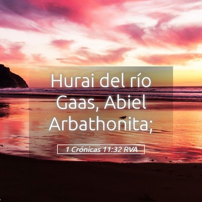 Picture 05 - 1 Crónicas 11:32 RVA - Hurai del río Gaas, Abiel - Bible Verse Picture