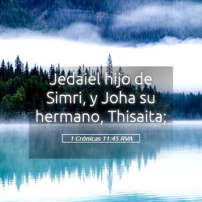 Picture 05 - 1 Crónicas 11:45 RVA - Jedaiel hijo de Simri, y Joha su hermano, - Bible Verse Picture