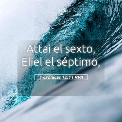 Picture 05 - 1 Crónicas 12:11 RVA - Attai el sexto, Eliel el - Bible Verse Picture