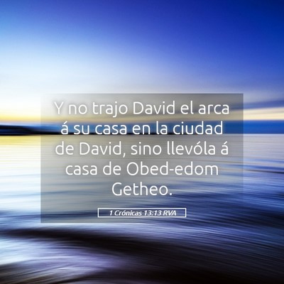 Picture 05 - 1 Crónicas 13:13 RVA - Y no trajo David el arca á su casa en la ciudad - Bible Verse Picture
