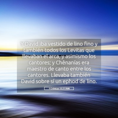 Picture 05 - 1 Crónicas 15:27 RVA - Y David iba vestido de lino fino y también todos - Bible Verse Picture