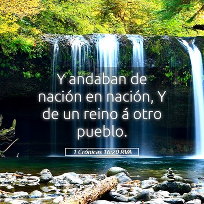Picture 05 - 1 Crónicas 16:20 RVA - Y andaban de nación en nación, Y de un reino á - Bible Verse Picture