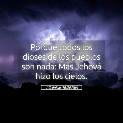 Picture 05 - 1 Crónicas 16:26 RVA - Porque todos los dioses de los pueblos son nada: - Bible Verse Picture