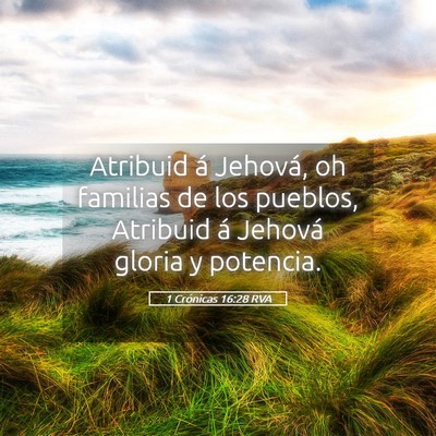Picture 05 - 1 Crónicas 16:28 RVA - Atribuid á Jehová, oh familias de los pueblos, - Bible Verse Picture