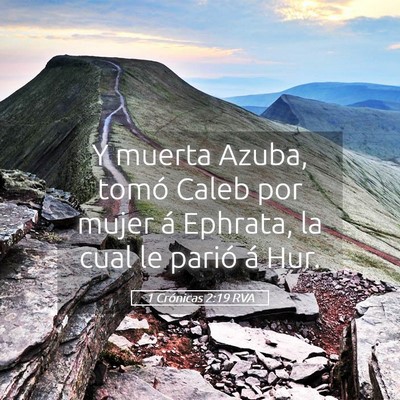 Picture 05 - 1 Crónicas 2:19 RVA - Y muerta Azuba, tomó Caleb por mujer á Ephrata, - Bible Verse Picture
