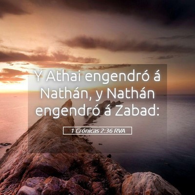 Picture 05 - 1 Crónicas 2:36 RVA - Y Athai engendró á Nathán, y Nathán engendró - Bible Verse Picture