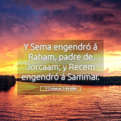 Picture 05 - 1 Crónicas 2:44 RVA - Y Sema engendró á Raham, padre de Jorcaam; y - Bible Verse Picture