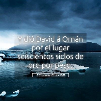 Picture 05 - 1 Crónicas 21:25 RVA - Y dió David á Ornán por el lugar seiscientos - Bible Verse Picture