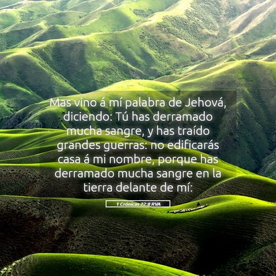 Picture 05 - 1 Crónicas 22:8 RVA - Mas vino á mí palabra de Jehová, diciendo: Tú - Bible Verse Picture
