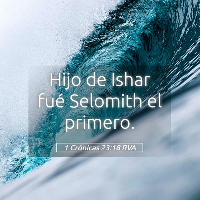 Picture 05 - 1 Crónicas 23:18 RVA - Hijo de Ishar fué Selomith el - Bible Verse Picture