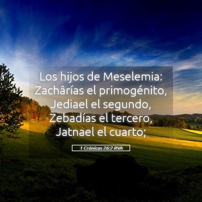 Picture 05 - 1 Crónicas 26:2 RVA - Los hijos de Meselemia: Zachârías el - Bible Verse Picture