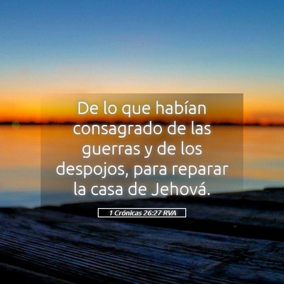 Picture 05 - 1 Crónicas 26:27 RVA - De lo que habían consagrado de las guerras y de - Bible Verse Picture