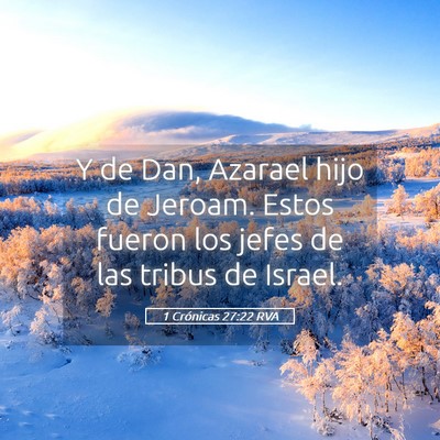 Picture 05 - 1 Crónicas 27:22 RVA - Y de Dan, Azarael hijo de Jeroam. Estos fueron - Bible Verse Picture