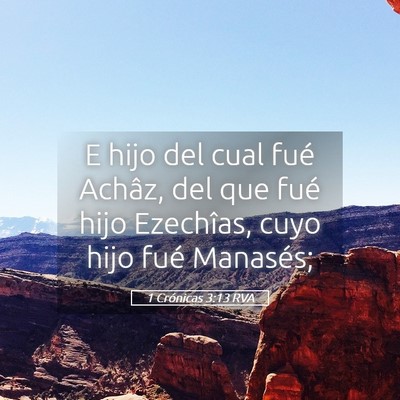 Picture 05 - 1 Crónicas 3:13 RVA - E hijo del cual fué Achâz, del que fué hijo - Bible Verse Picture