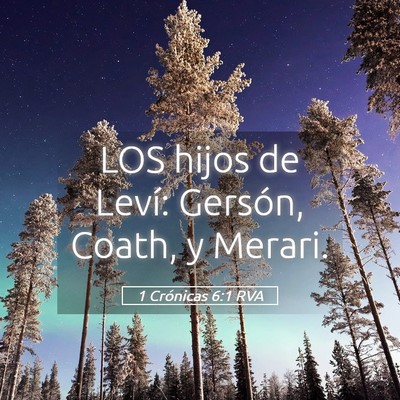 Picture 05 - 1 Crónicas 6:1 RVA - LOS hijos de Leví: Gersón, Coath, y - Bible Verse Picture