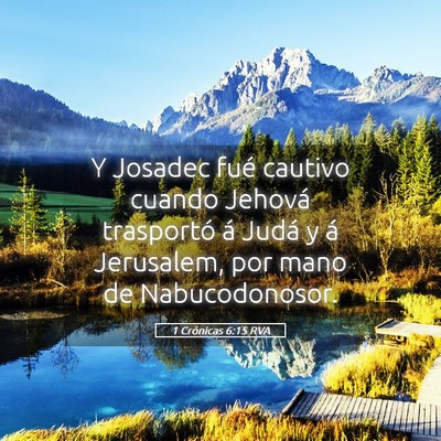 Picture 05 - 1 Crónicas 6:15 RVA - Y Josadec fué cautivo cuando Jehová trasportó - Bible Verse Picture