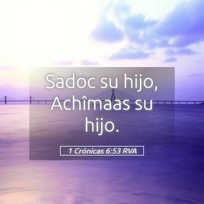 Picture 05 - 1 Crónicas 6:53 RVA - Sadoc su hijo, Achîmaas su - Bible Verse Picture