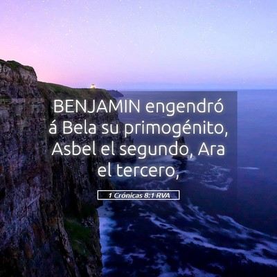 Picture 05 - 1 Crónicas 8:1 RVA - BENJAMIN engendró á Bela su primogénito, Asbel - Bible Verse Picture